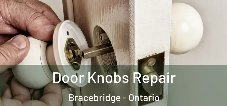 Door Knobs Repair Bracebridge - Ontario
